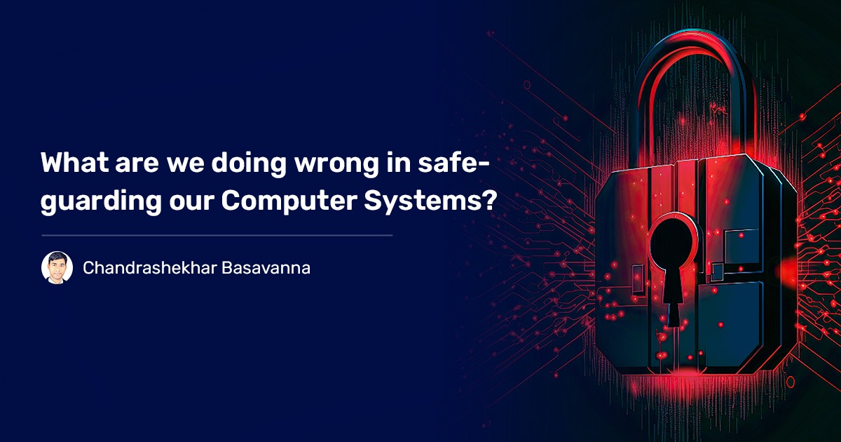 You are currently viewing What are we doing wrong in safeguarding our computer systems?