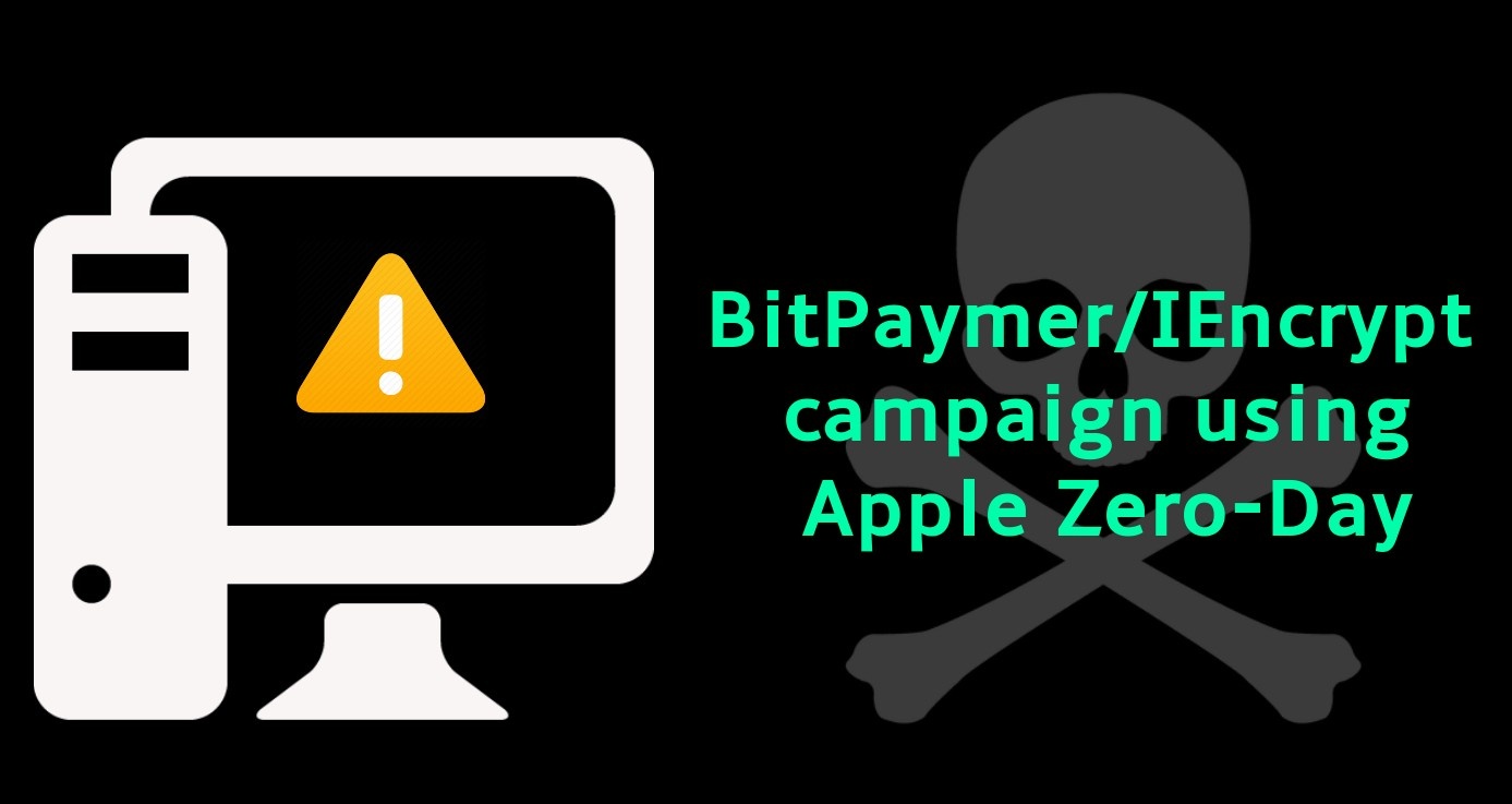 ALERT BitPaymer/IEncrypt campaign exploiting Apple ZeroDay