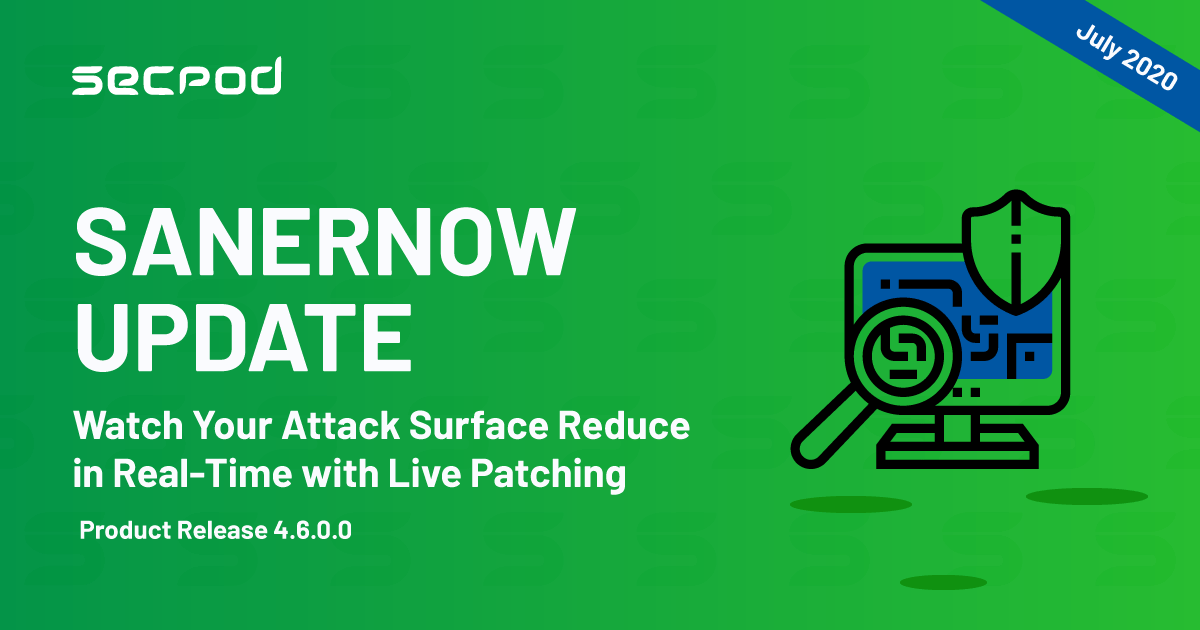 You are currently viewing [Product Release] – Check out what’s new in SecPod SanerNow 4.6.0.0 release