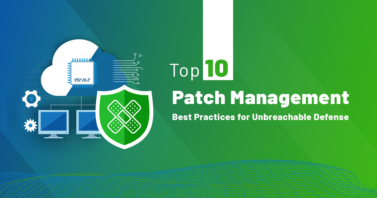 You are currently viewing Top 10 Patch Management Best Practices for Unbreachable Defense