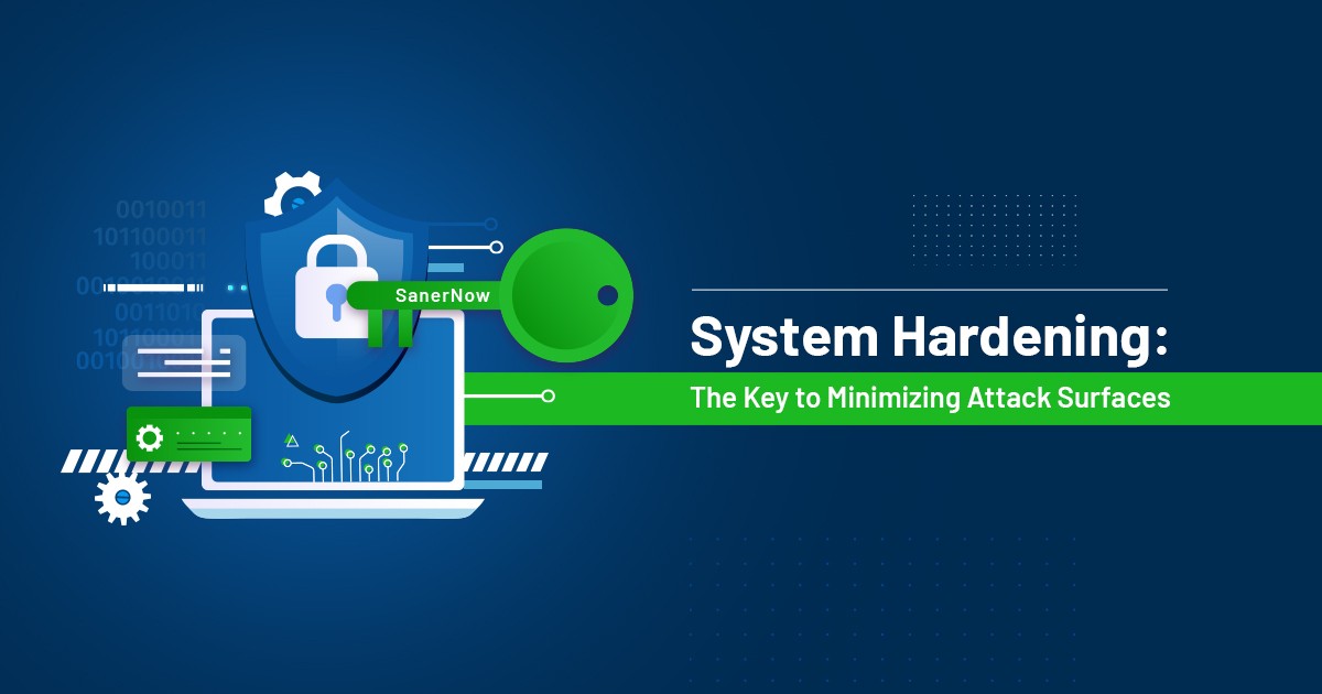 You are currently viewing System Hardening: The Key to Minimizing Attack Surfaces