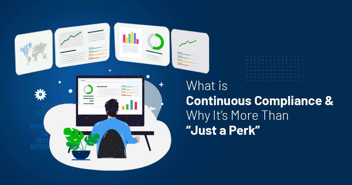 You are currently viewing What is Continuous Compliance and Why It’s More Than “Just a Perk”