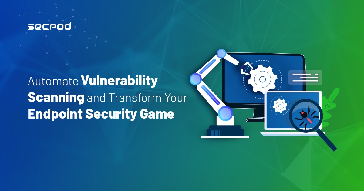 You are currently viewing Automate Vulnerability Scanning and Transform Your Endpoint Security Game