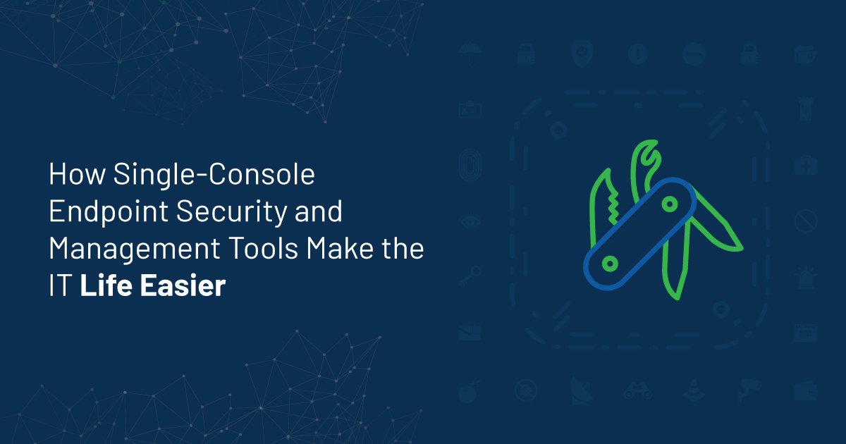 You are currently viewing How Single-Console Endpoint Security and Management Tools Make the IT Life Easier