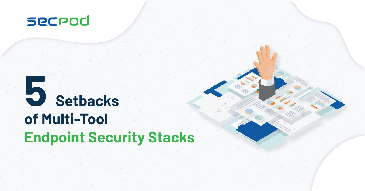 Read more about the article 5 Setbacks of Multi-Tool Endpoint Security Stacks