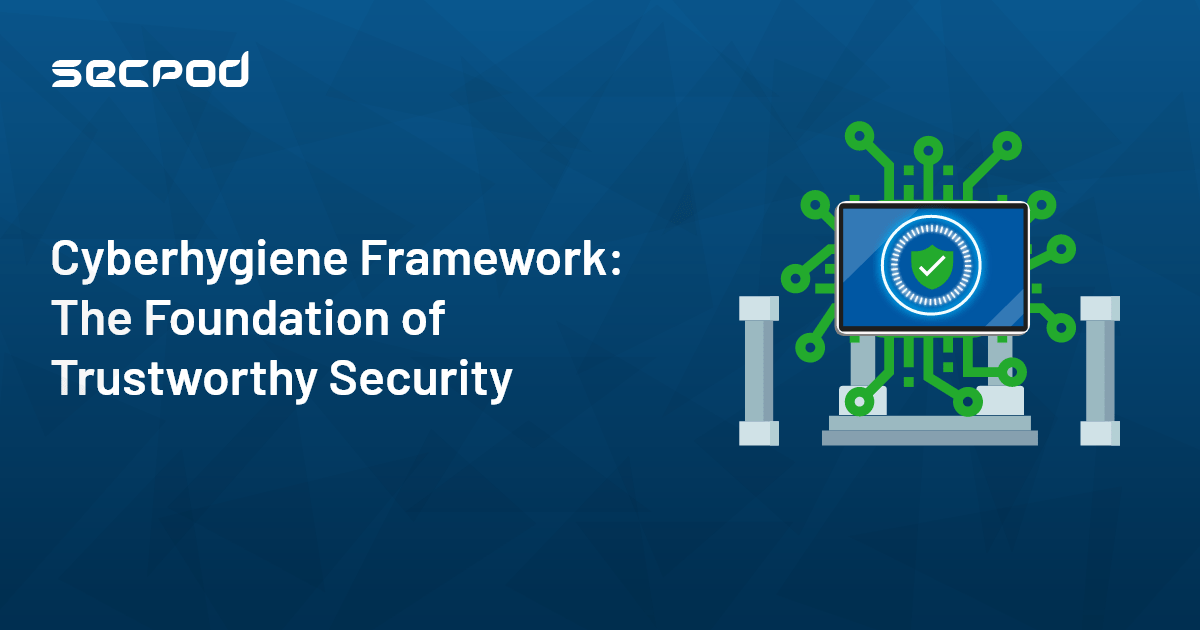 You are currently viewing What is Cyberhygiene? How a Cyberhygiene Framework is the Foundation of Trustworthy Security