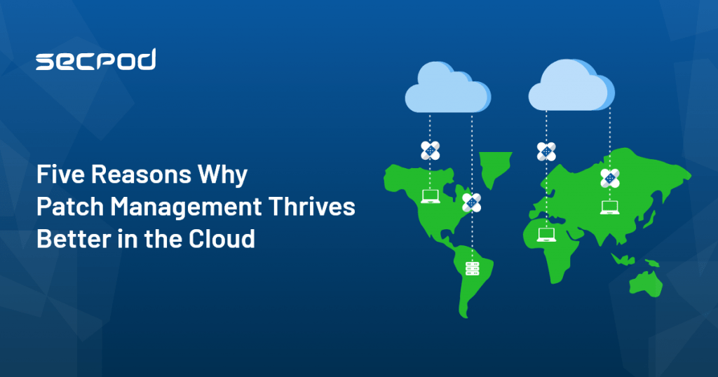Five Reasons Why Patch Management Thrives Better in the Cloud!