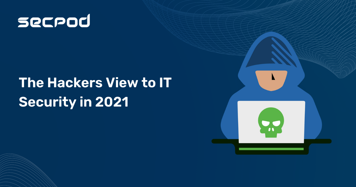 You are currently viewing What are the top cybersecurity threats from hackers in 2021? The Hackers view to IT Security.