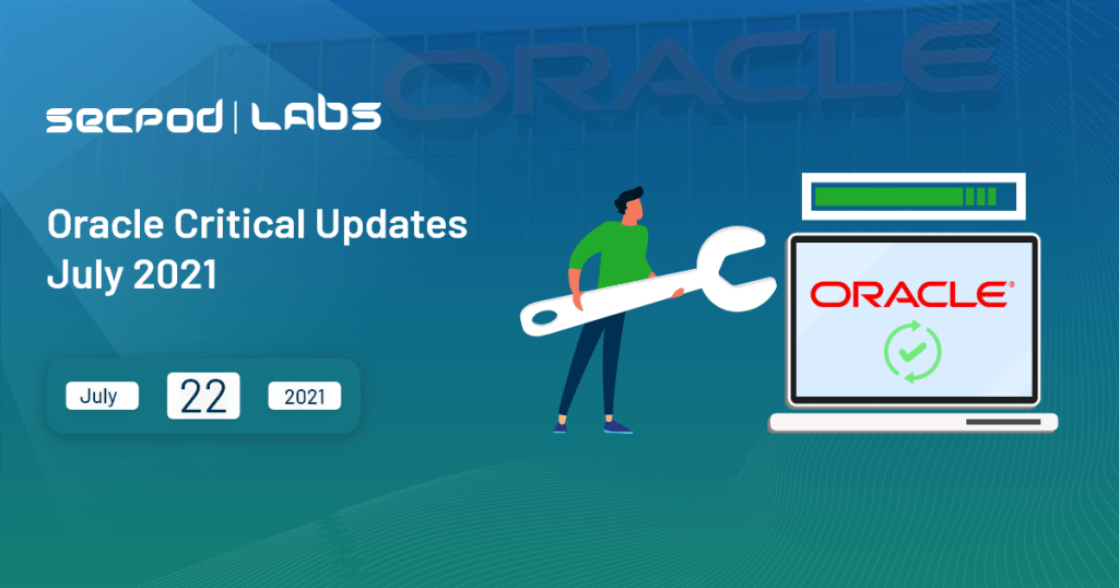 Oracle Critical Security Updates July 2021 SecPod Blog