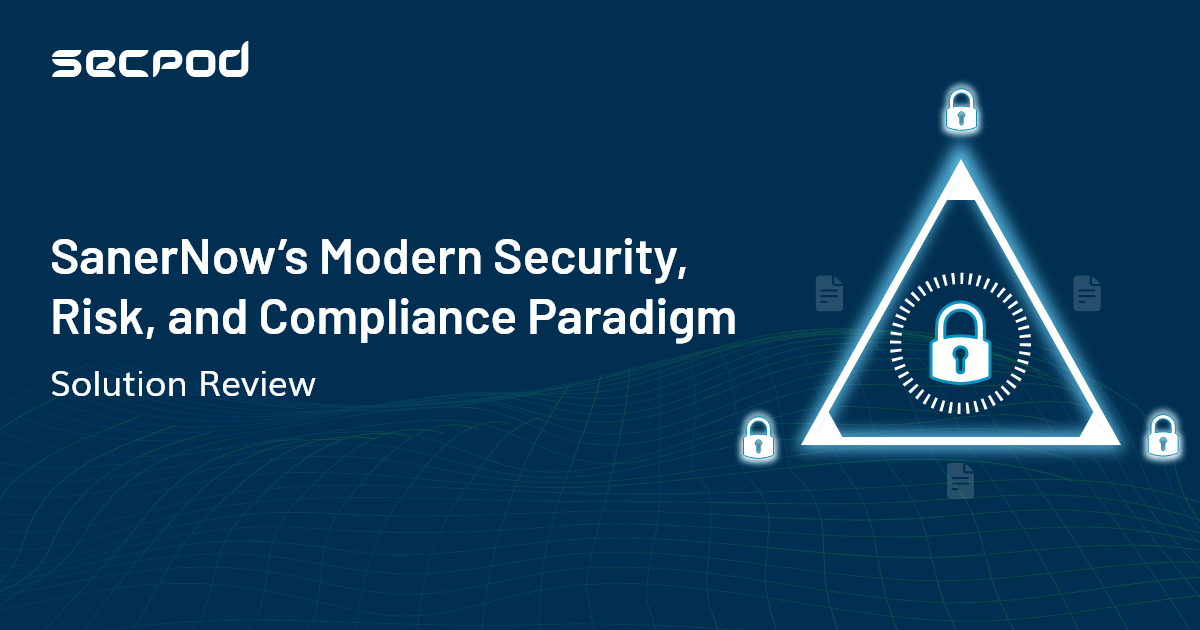 You are currently viewing Introducing SanerNow’s new paradigm of Security, Risk, and Compliance
