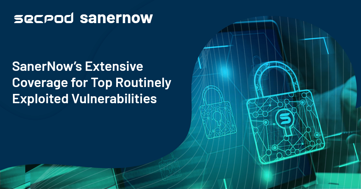 You are currently viewing SanerNow’s Extensive Coverage for Top Routinely Exploited Vulnerabilities