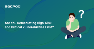 Read more about the article Are you Remediating High Risk and Critical Vulnerabilities First?