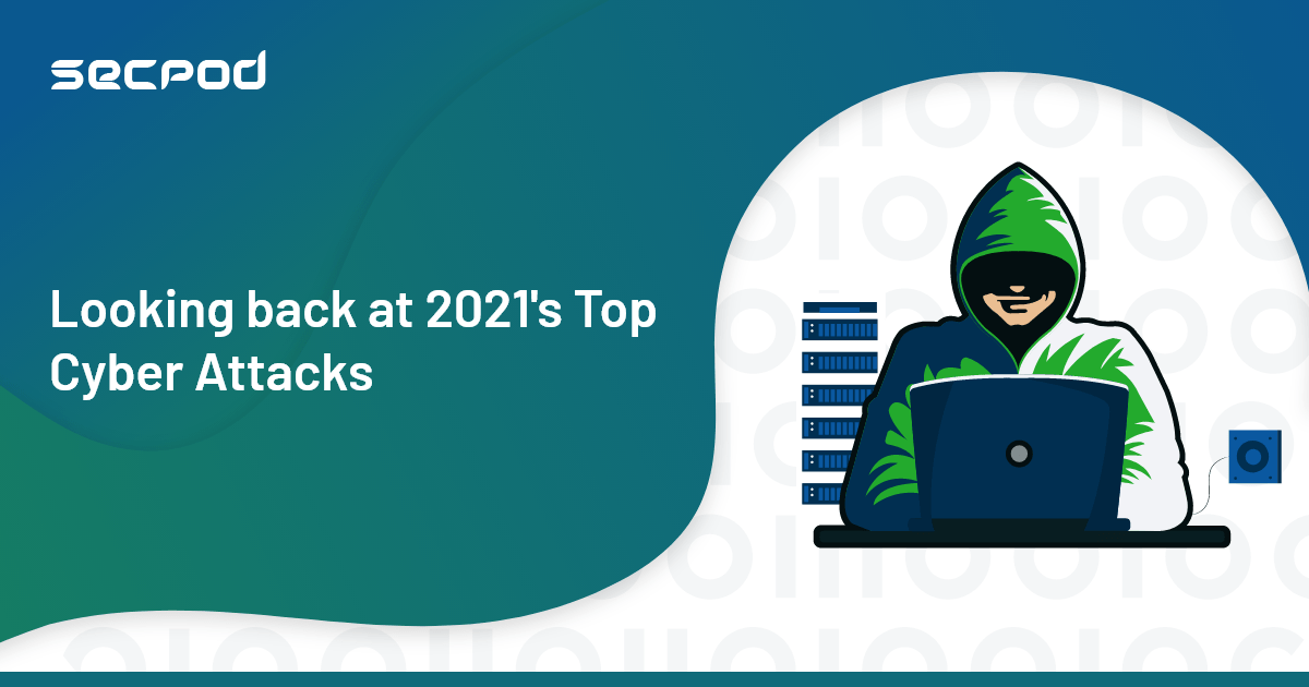 You are currently viewing Looking back at 2021’s Top Cyber Attacks