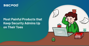 Read more about the article Most Painful Products that Keep IT Security Admins Up on their Toes