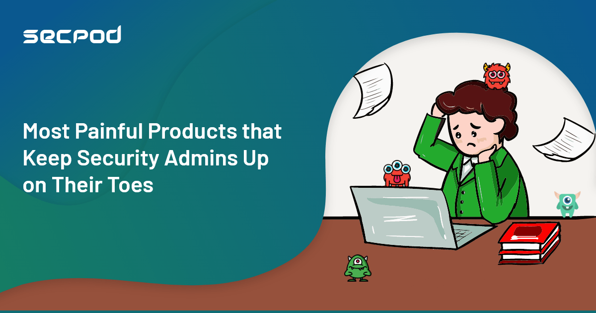You are currently viewing Most Painful Products that Keep IT Security Admins Up on their Toes