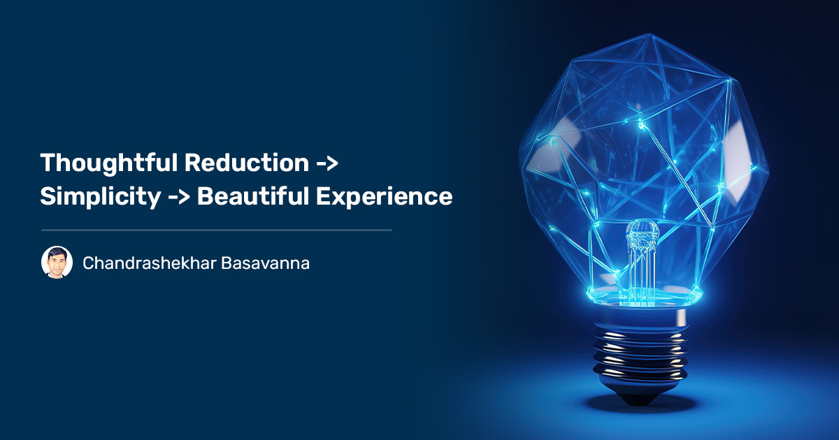 Read more about the article Thoughtful Reduction -> Simplicity -> Beautiful Experience