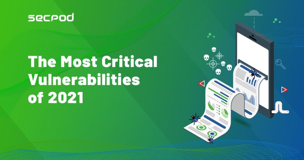 What are the most critical Vulnerabilities of 2021? SecPod Blog.