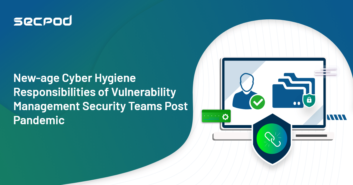 You are currently viewing New-Age Cyber Hygiene Responsibilities Of Vulnerability Management Security Team Post-Pandemic