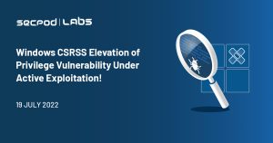 Read more about the article Windows CSRSS Elevation of Privilege Vulnerability Under Active Exploitation: CVE-2022-22047