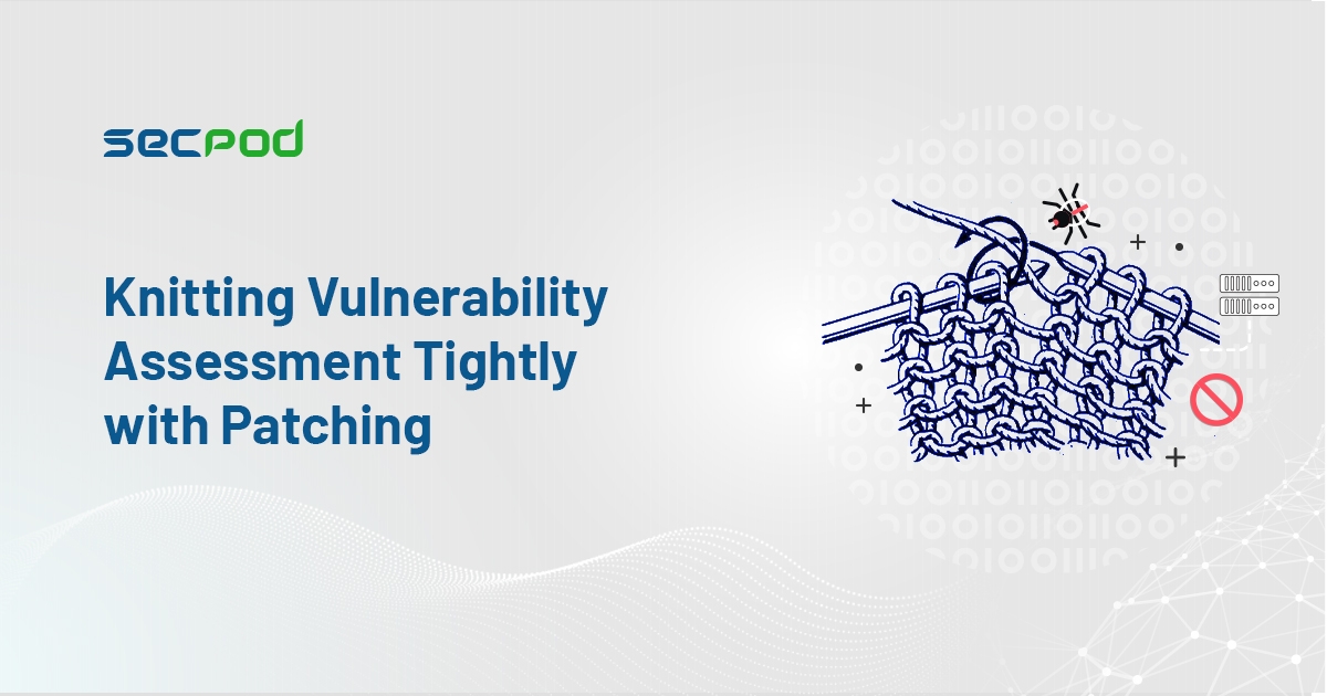 You are currently viewing Knitting Vulnerability Assessment Tightly with Patching