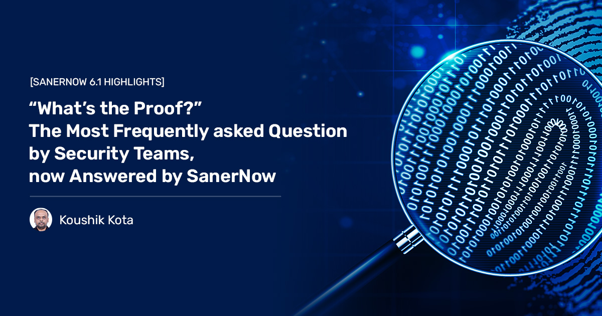 Read more about the article “What’s the Proof?” The Most Frequently asked Question by Security Teams, Now Answered by SanerNow