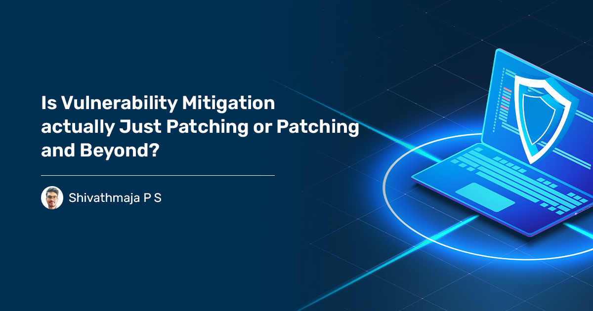 Read more about the article Is Vulnerability Mitigation Just Patching? Or Patching and Beyond