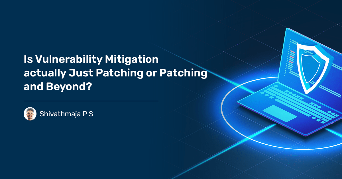 Read more about the article Is Vulnerability Mitigation Just Patching? Or Patching and Beyond