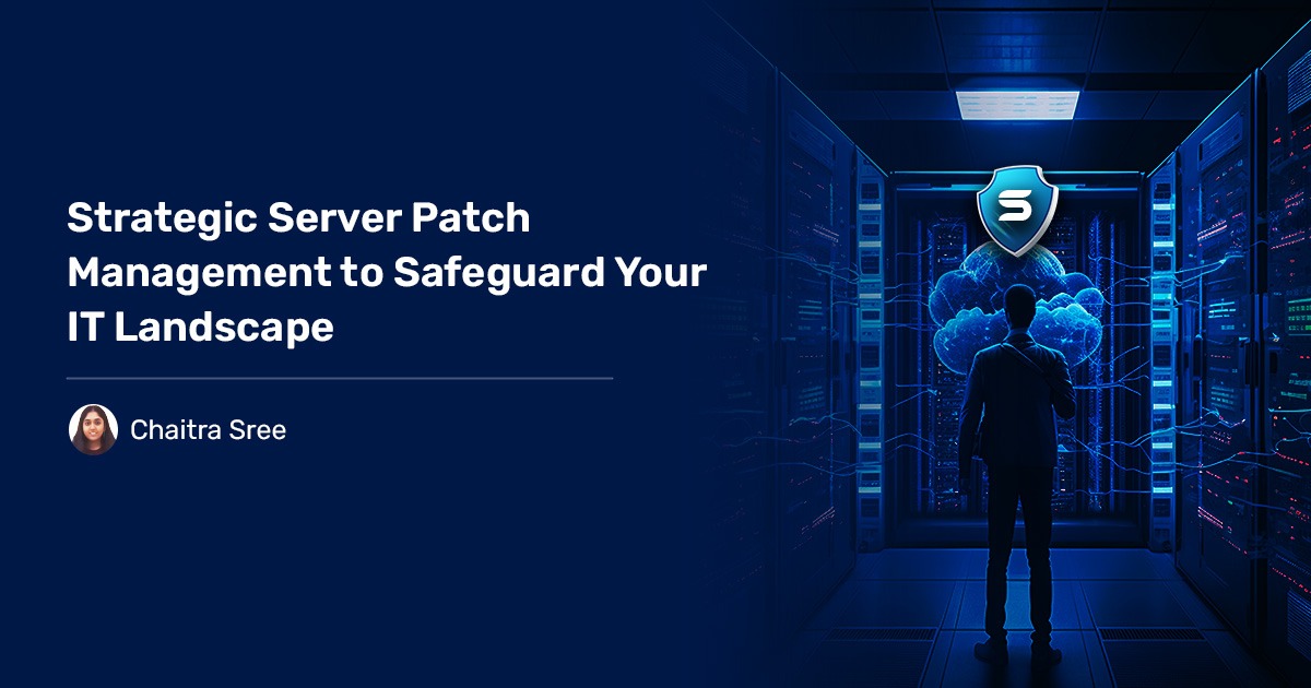 Read more about the article Strategic Server Patch Management to Safeguard Your IT Landscape