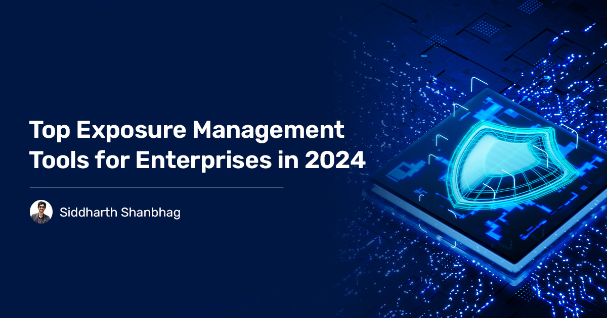 Read more about the article Top Exposure Management Solutions for Enterprises in 2024!