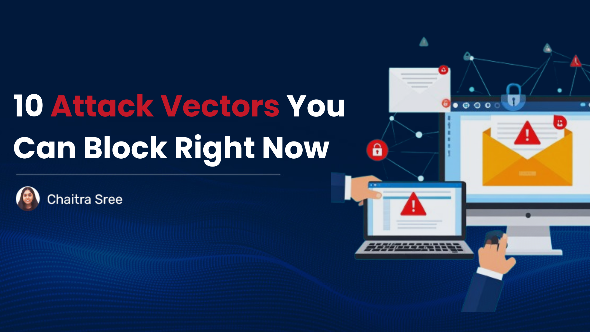 Read more about the article 10 Attack Vectors You Can Block Right Now