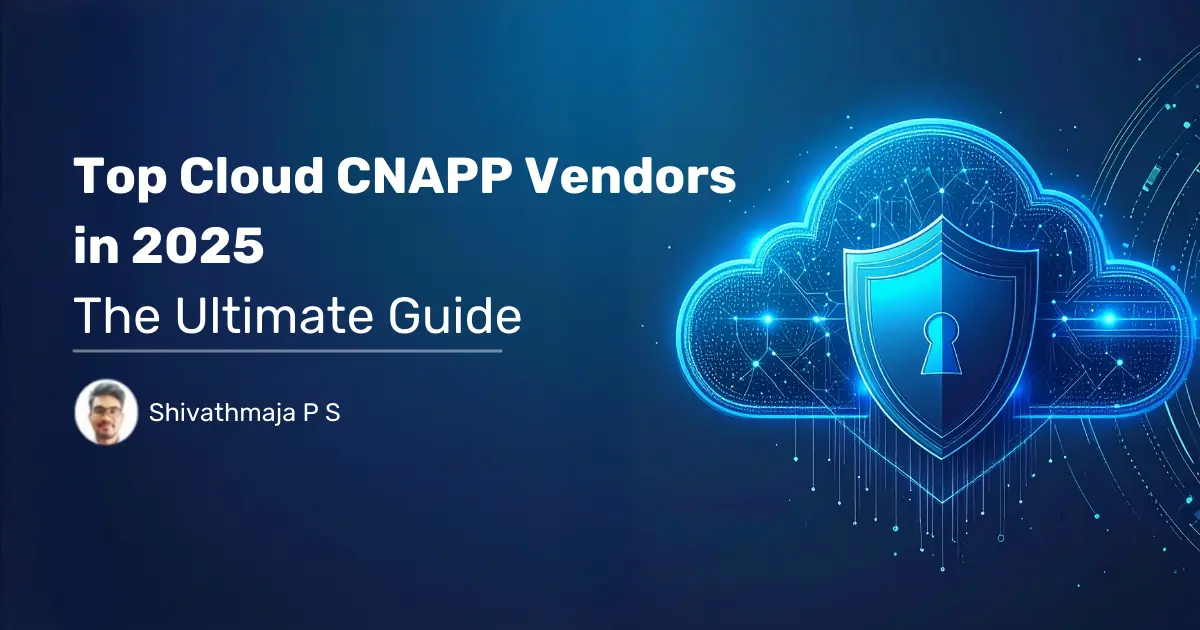 Read more about the article Top Cloud CNAPP Vendors in 2025: The Ultimate Guide