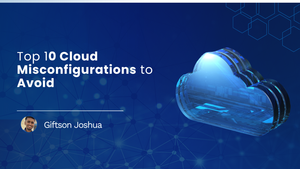 cloud misconfigurations: Discover the top 10 cloud misconfigurations to avoid