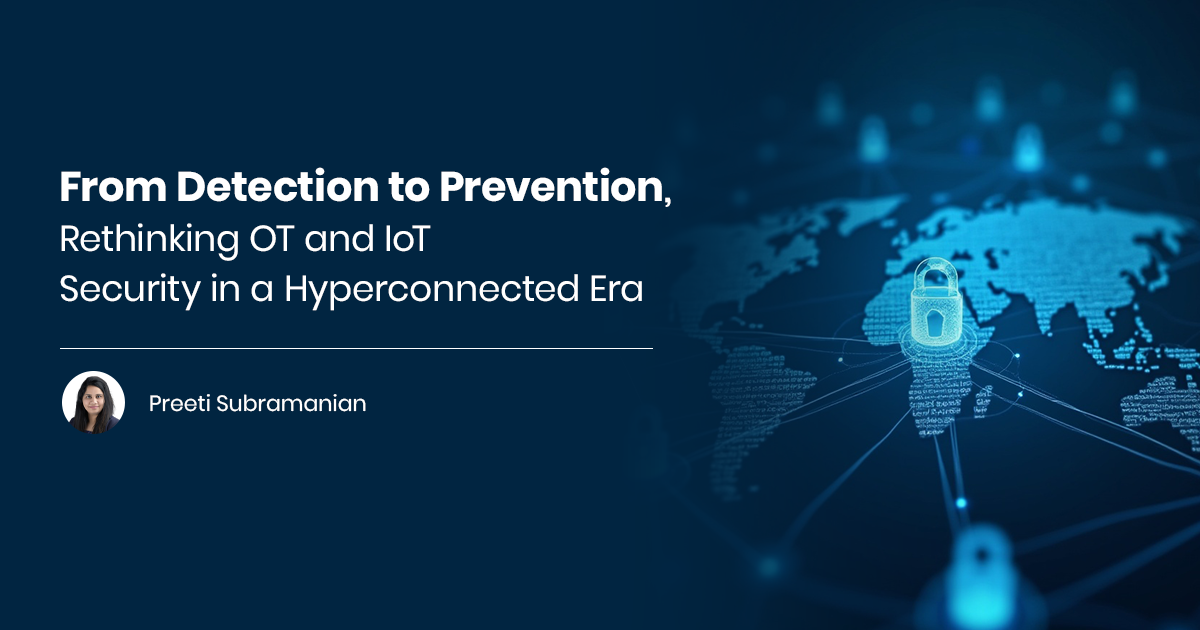 You are currently viewing From Detection to Prevention, Rethinking OT and IoT Security in a Hyperconnected Era 