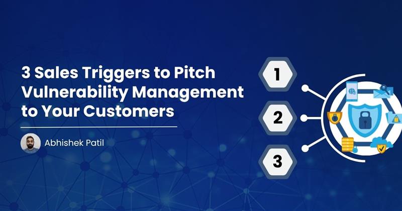 You are currently viewing 3 Sales Triggers to Pitch Vulnerability Management to Your Customers
