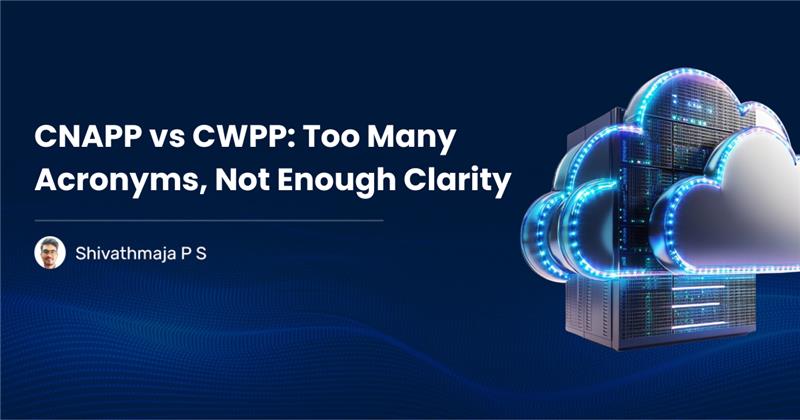 Read more about the article CNAPP vs CWPP: Too Many Acronyms, Not Enough Clarity
