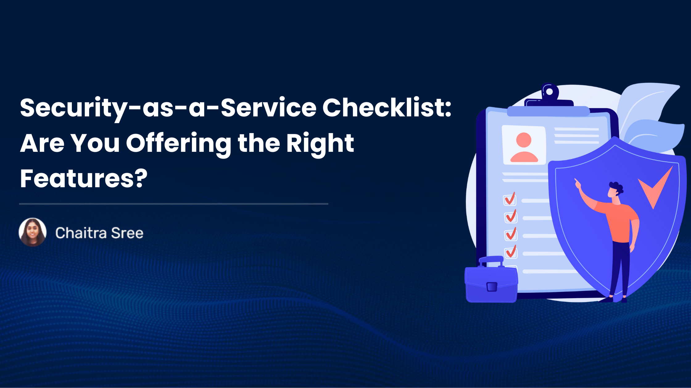 Read more about the article Security-as-a-Service Checklist: Are You Offering the Right Features? 