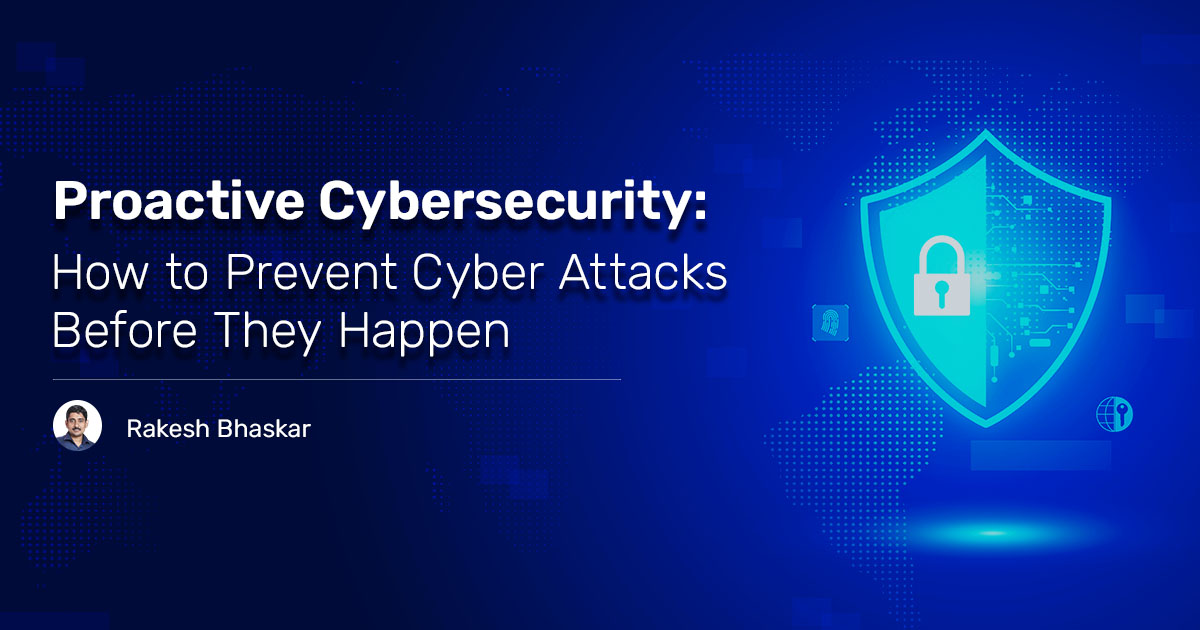 You are currently viewing Proactive Cybersecurity: How to Prevent Cyber Attacks Before They Happen