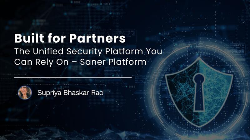 You are currently viewing Built for Partners – The Unified Security Platform You Can Rely On – Saner Platform 