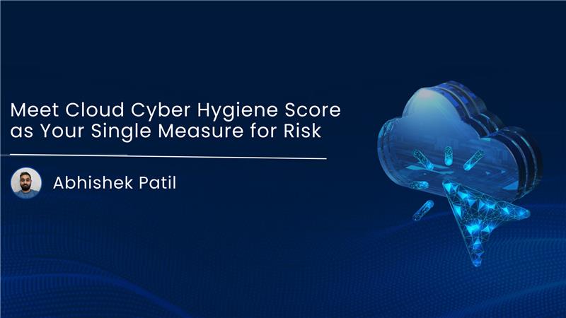 Read more about the article Meet Cloud Cyber Hygiene Score as Your Single Measure for Risk