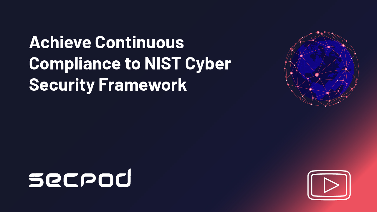 Achieve Continuous Compliance to NIST Cyber Security Framework - SecPod