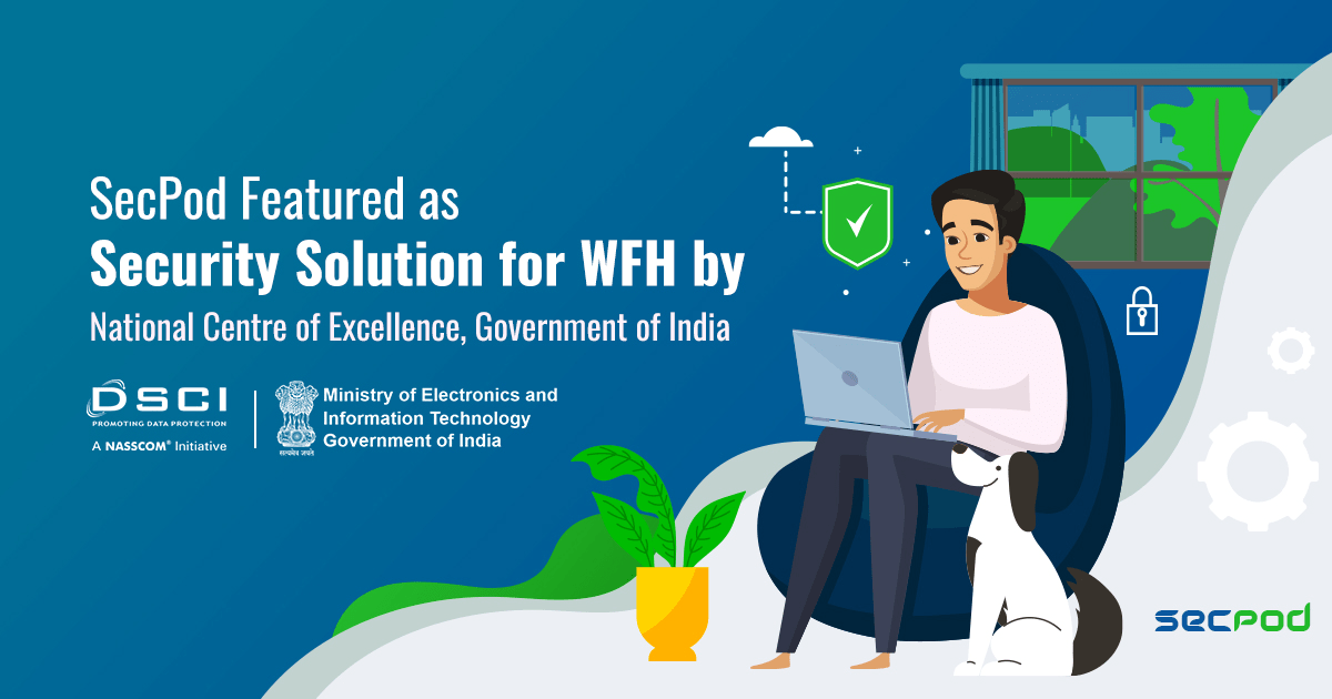 SecPod Featured as Security Solution for WFH by National Centre of Excellence, Government of India