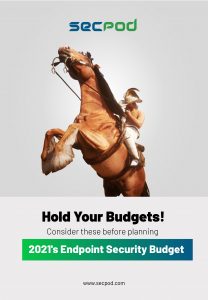 SecPod Ebook- Hold Your Budgets! Consider These Before Planning 2021's Endpoint Security Budget