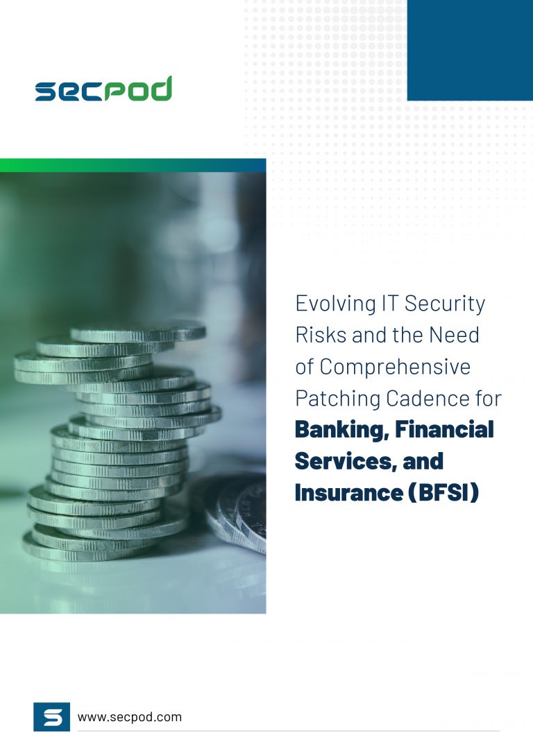 SecPod Ebook - Evolving IT Security Risks and the Need of Comprehensive Patching Cadence for Banking, Financial Services, and Insurance (BFSI)