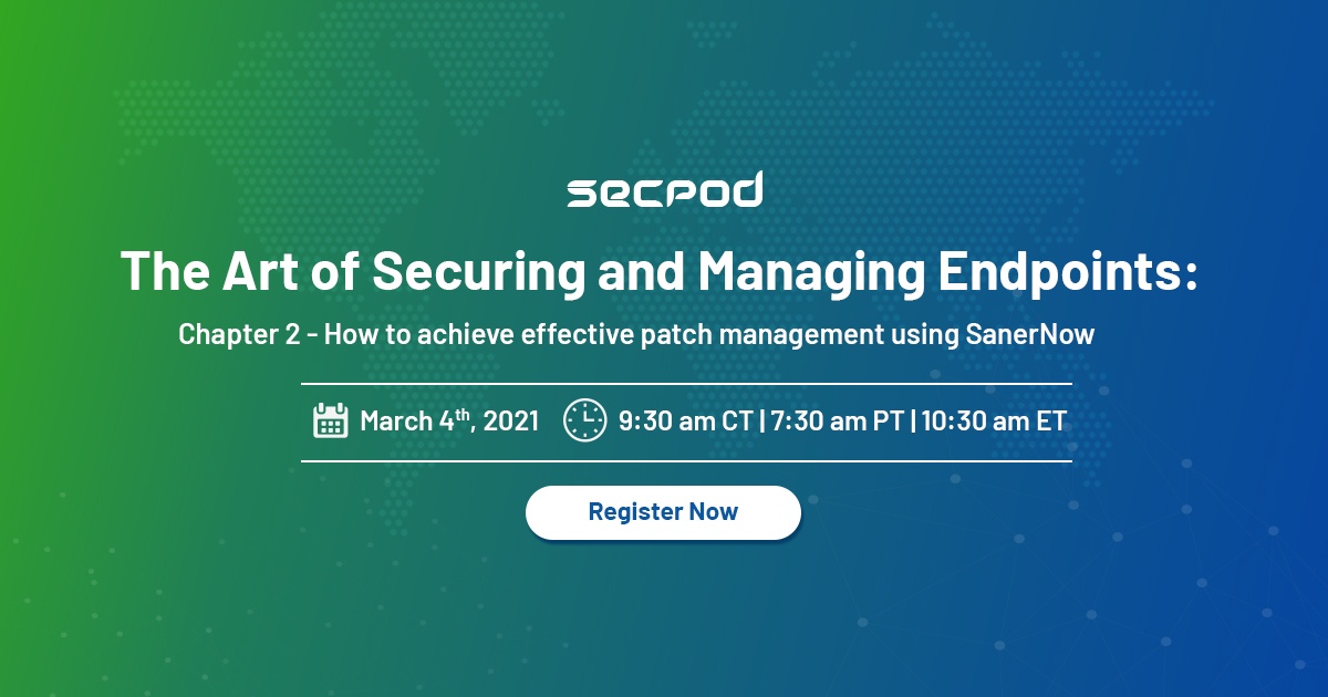 Webinar: The Art of Securing and Managing Endpoints: Chapter 2: How to achieve effective patch management using SanerNow?