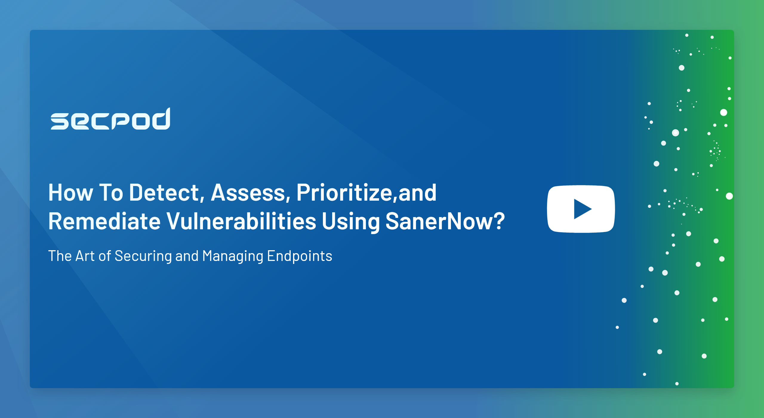 SanerNow Product Series – Chapter 3 – How to Detect, Assess, Prioritize, and Remediate Vulnerabilities using SanerNow