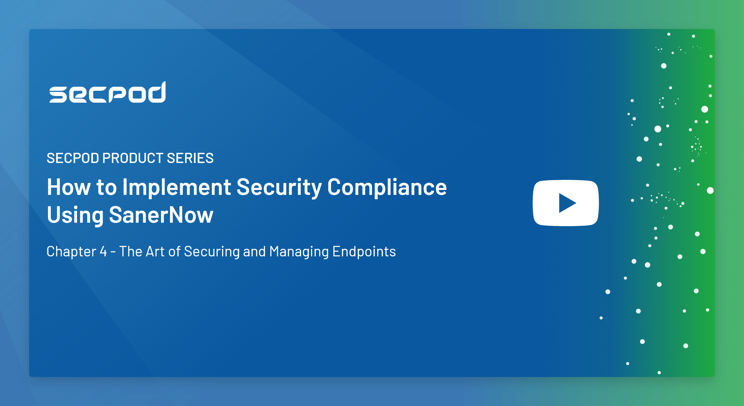 SanerNow Product Series – Chapter 4 – How to Implement Security Regulatory Compliance using SanerNow