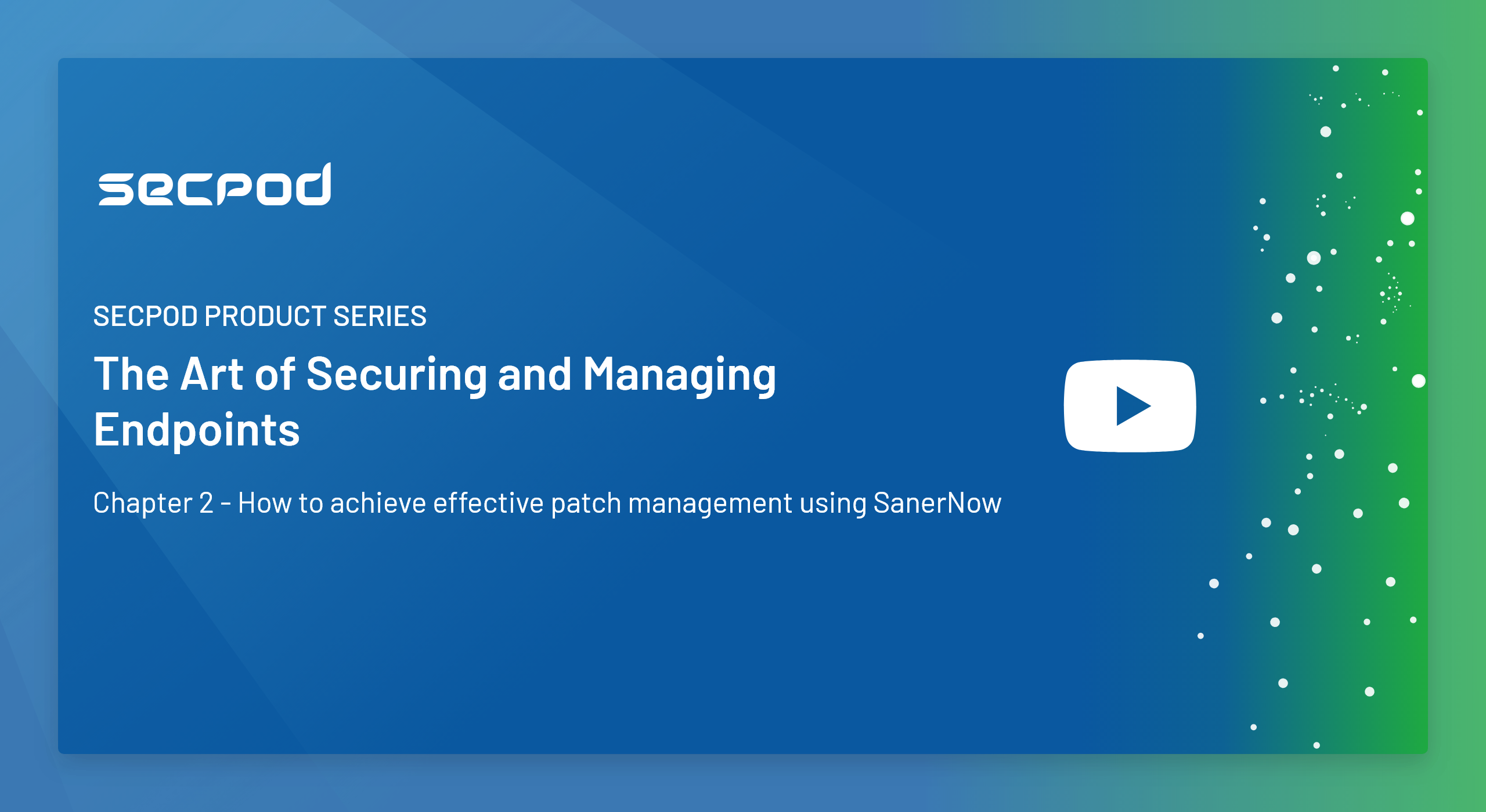 SanerNow Product Series – Chapter 2 – How to Achieve Effective Patch Management