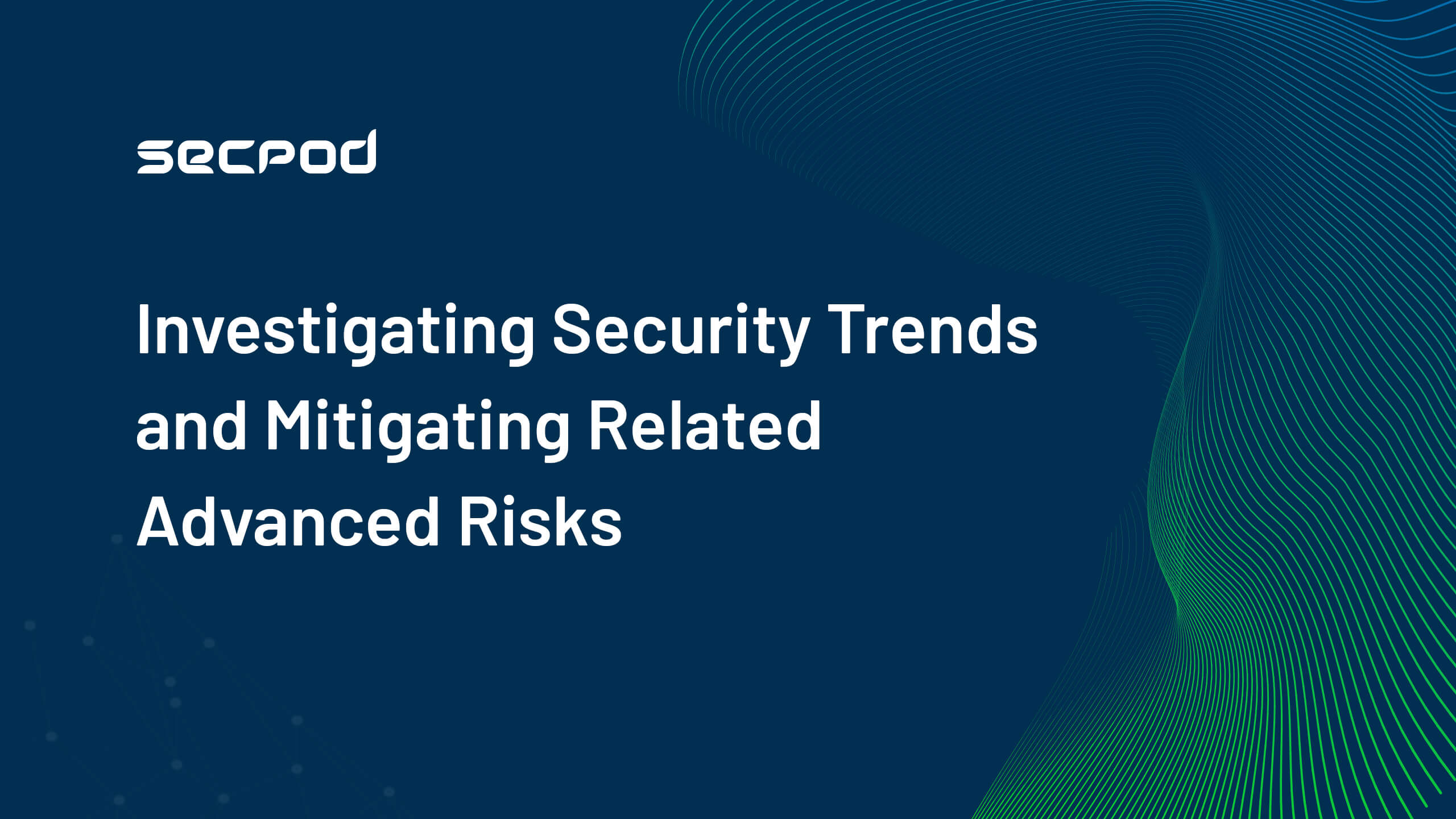 Investigating Security Trends and Mitigating Related Advanced Risks