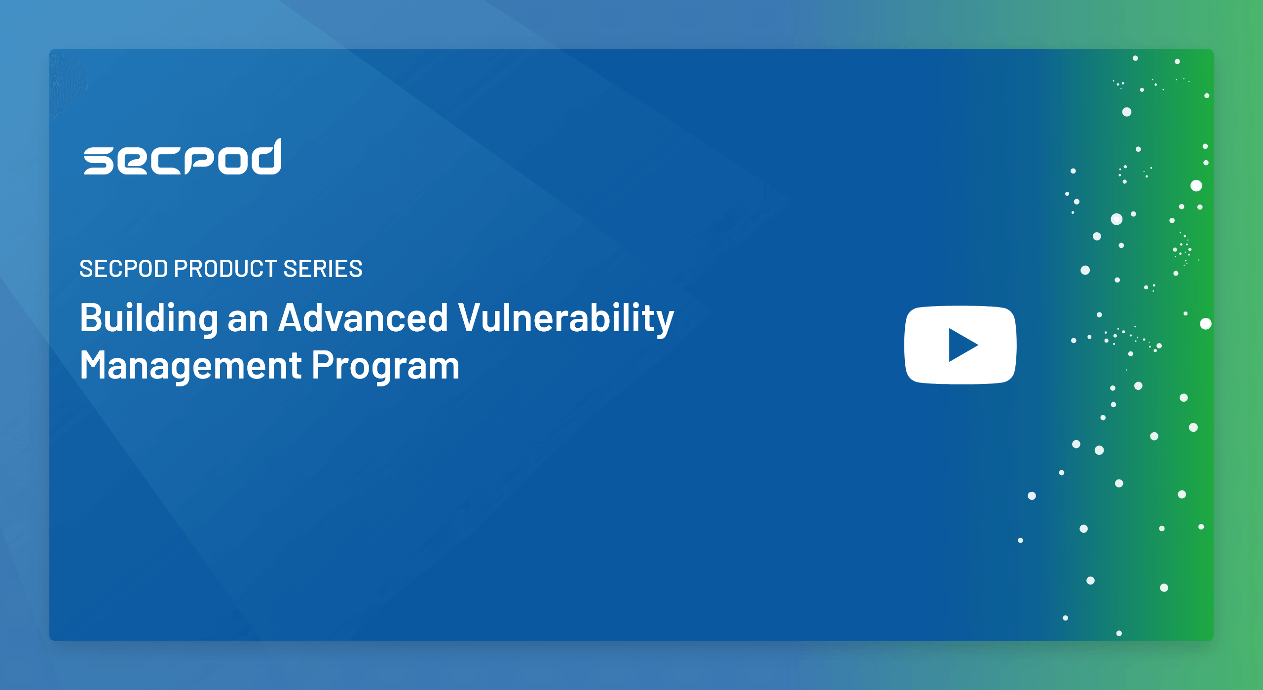 [On-Demand] SecPod Product Thought Leadership Series- Building an Advanced Vulnerability Management Program