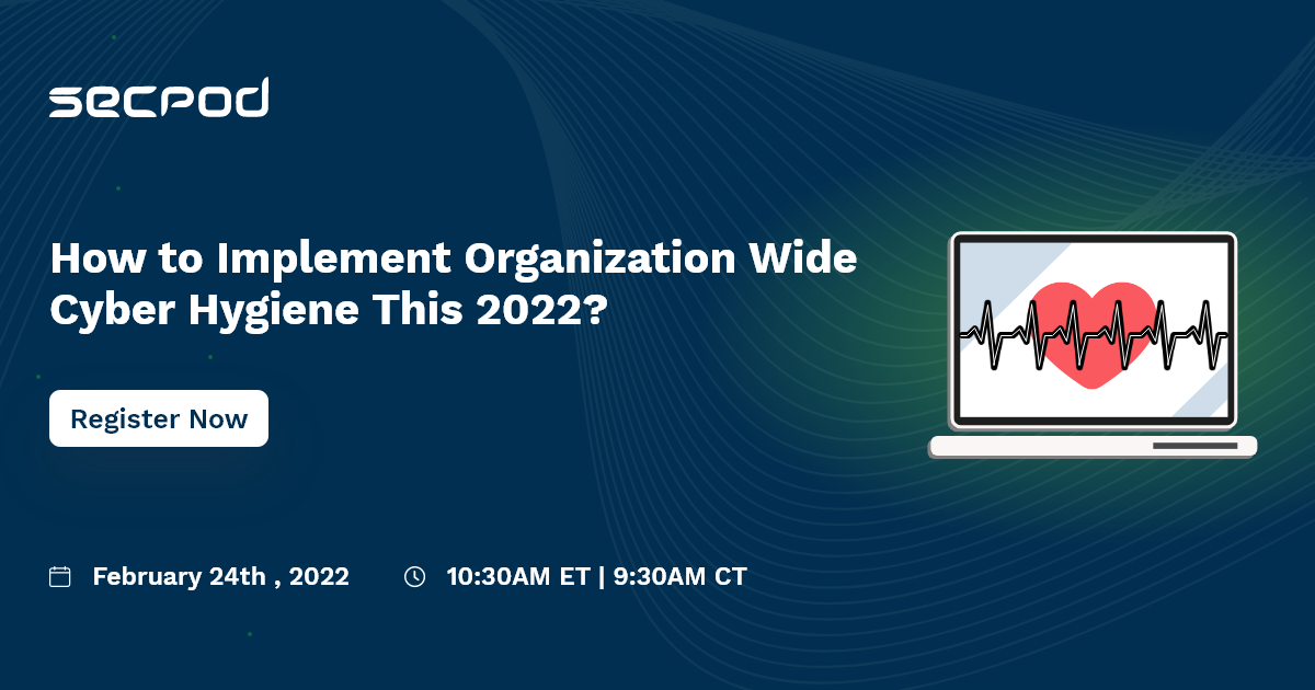 SecPod Product Series-How to Implement Organization Wide Cyber Hygiene this 2022?